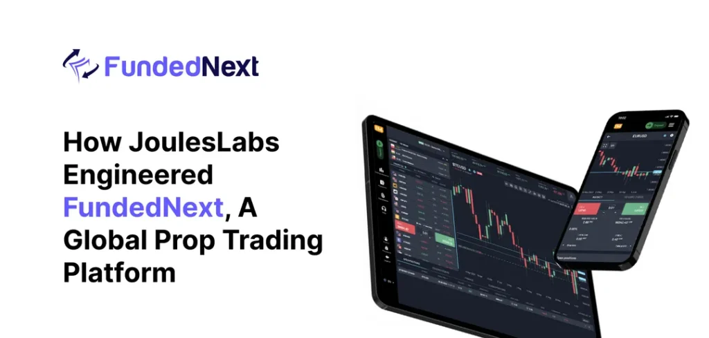 Case Study How JoulesLabs Engineered FundedNext A Global Prop Trading Platform
