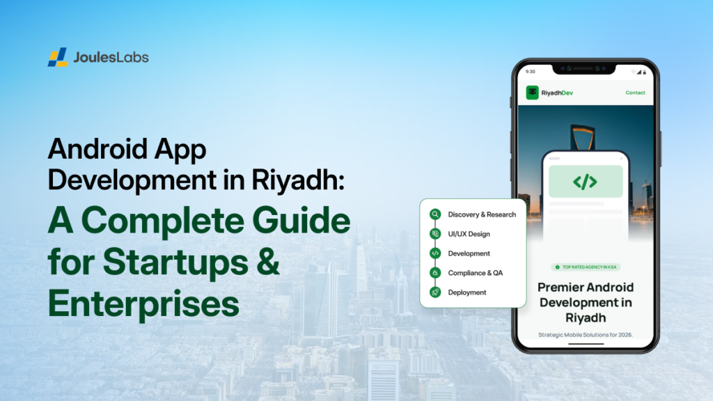 Android App Development in Riyadh: A Complete Guide for Startups & Enterprises