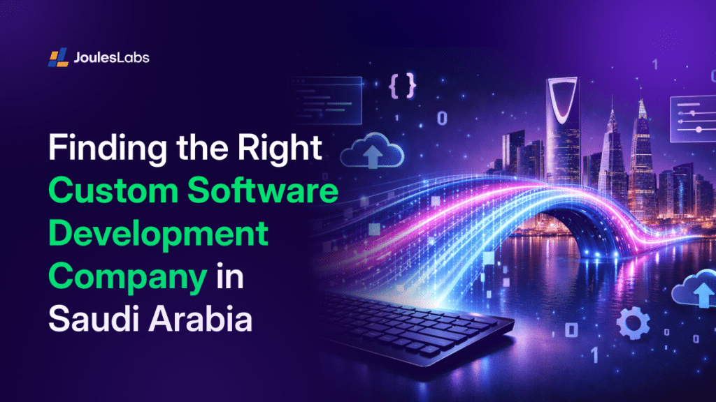 Finding the Right Custom Software Development Company In Saudi Arabia
