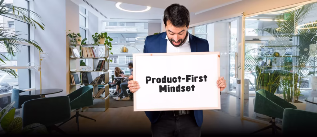 Product-First Mindset